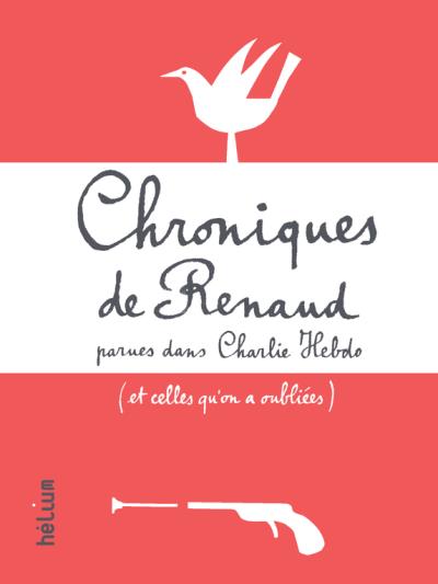 Livre de Renaud 2016 Chroniques parues dans Charlie Hebdo et celles qu'on a oubli�es